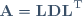 
{\mathbf{A=LDL}^\mathrm{T}}
