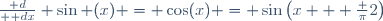 {\mathrm d\over \mathrm dx} \sin (x) = \cos(x) = \sin\left(x + \frac \pi{2}\right)