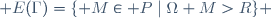 {\mathscr E}(\Gamma)=\lbrace M\in{\mathscr P}\mid\Omega M>R\rbrace 