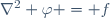 {\nabla}^2 \varphi = f