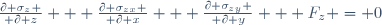 {\partial \sigma_z \over \partial z} + {\partial \sigma_{zx} \over \partial x} + {\partial \sigma_{zy} \over \partial y} + F_z = 0\,