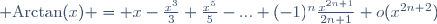 {\rm Arctan}(x) = x-\frac{x^3}{3}+\frac{x^5}{5}-...+(-1)^n\frac{x^{2n+1}}{2n+1}+o(x^{2n+2})