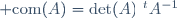 {\rm com}(A)=\det(A)~^{t}A^{-1}