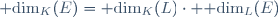 {\rm dim}_K(E)={\rm dim}_K(L)\cdot {\rm dim}_L(E)