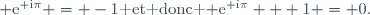 {\rm e}^{{\rm i}\pi} = -1\text{ et donc }{\rm e}^{{\rm i}\pi} + 1 = 0.