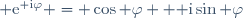 {\rm e}^{{\rm i}\varphi} = \cos \varphi +{\rm i}\sin \varphi