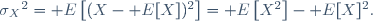 {\sigma_X}^2=\mathrm E\left[(X-\mathrm E[X])^2\right]=\mathrm E\left[X^2\right]-\mathrm E[X]^2.