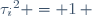 {\tau_i}^2 = 1\, 