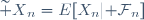 {\widetilde X}_n=E[X_n|{\cal F}_n]