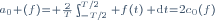 {}^{a_0 (f)= \frac2T\int_{-T/2}^{T/2} f(t)\, \mathrm{d}t=2c_0(f)}