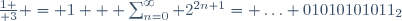 {1 \over 3} = 1 + \sum_{n=0}^\infty 2^{2n+1}= \ldots 01010101011_2