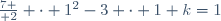 {7 \over 2} \cdot 1^2-3 \cdot 1+k=1\,