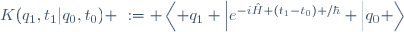 {K(q_1,t_1|q_0,t_0) \ := \ \left\langle q_1 \Big|e^{-i\hat{H} (t_1-t_0) /\hbar} \Big|q_0 \right\rangle}
