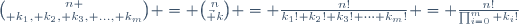 {n \choose k_1, k_2, k_3, \ldots, k_m} = {n\choose\vec k} = \frac{n!}{k_1! k_2! k_3! \dots k_m!} = \frac{n!}{\prod_{i=0}^m k_i!}