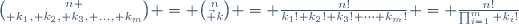{n \choose k_1, k_2, k_3, \ldots, k_m} = {n\choose\vec k} = \frac{n!}{k_1! k_2! k_3! \dots k_m!} = \frac{n!}{\prod_{i=1}^m k_i!}