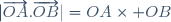 |\overrightarrow{OA}.\overrightarrow{OB}|=OA\times OB