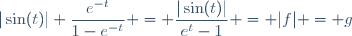 |\sin(t)| \dfrac{e^{-t}}{1-e^{-t}} = \dfrac{|\sin(t)|}{e^t-1} = |f| = g