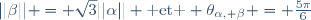 ||\beta|| = \sqrt{3}||\alpha|| \text{ et } \theta_{\alpha, \beta} = \frac{5\pi}{6}