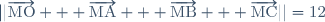 ||\overrightarrow{\text{MO}} + \overrightarrow{\text{MA}} + \overrightarrow{\text{MB}} + \overrightarrow{\text{MC}}||=12