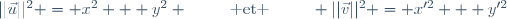 ||\vec{u}||^2 = x^2 + y^2 \text{\hspace{25pt} et \hspace{25pt}} ||\vec{v}||^2 = x'^2 + y'^2