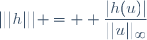 |||h||| = \displaystyle \frac{|h(u)|}{||u||_{\infty}}