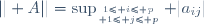 || A||=\sup_{{1\leq i\leq p}\atop {1\leq j\leq p}} |a_{ij}|