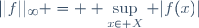 ||f||_\infty = \displaystyle \sup_{x\in X} |f(x)|