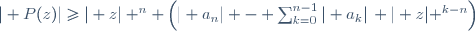 | P(z)|\geq| z| ^n \left(| a_n| - \sum_{k=0}^{n-1}| a_k|\, | z| ^{k-n}\right)