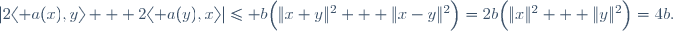 |2\langle a(x),y\rangle + 2\langle a(y),x\rangle|\le b\Big(\|x+y\|^2 + \|x-y\|^2\Big)=2b\Big(\|x\|^2 + \|y\|^2\Big)=4b.