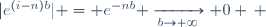 |e^{(i-n)b}| = e^{-nb} \xrightarrow[b\to+\infty]{} 0 \, ; \, e^{(i-n)a} \xrightarrow[a\to 0]{} 1