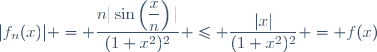 |f_n(x)| = \dfrac{n|\sin\left(\dfrac{x}{n}\right)|}{(1+x^2)^2} \leq \dfrac{|x|}{(1+x^2)^2} = f(x)