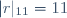 |r|_{11}=11\,