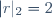 |r|_2=2\,