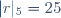 |r|_5=25\,