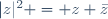 |z|^2 = z \bar{z}