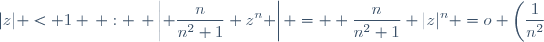 |z| < 1 \, : \, \left|\displaystyle \frac{n}{n^2+1} z^n \right| = \displaystyle \frac{n}{n^2+1} |z|^n =o \left(\frac{1}{n^2}\right)
