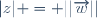 |z| = ||\overrightarrow{w}||