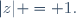 |z| = 1.