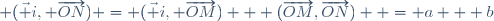  (\vec i, \overrightarrow{ON}) = (\vec i, \overrightarrow{OM}) + (\overrightarrow{OM},\overrightarrow{ON})  = a + b