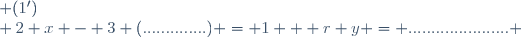 \left \lbrace \begin{array}{l @{ \; } r} y = ...................... & (1')\\ 2 x - 3 (..............) = 1 & \;\\ \end{array} \right.