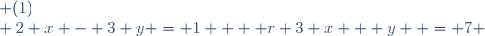 \left \lbrace \begin{array}{l @{ \; } r} 3 x + y  = 7 & (1)\\ 2 x - 3 y = 1  & (2)\\ \end{array} \right.