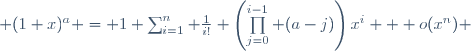  (1+x)^a = 1+\sum_{i=1}^n \frac1{i!} \left(\prod\limits_{j=0}^{i-1} (a-j)\right)x^i + o(x^n) 