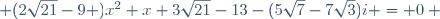  (2\sqrt{21}-9 )x^2+x+3\sqrt{21}-13-(5\sqrt{7}-7\sqrt{3})i = 0 ~