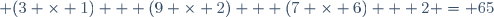  (3 \times 1) + (9 \times 2) + (7 \times 6) + 2 = 65