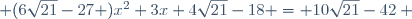  (6\sqrt{21}-27 )x^2+3x+4\sqrt{21}-18 = 10\sqrt{21}-42 ~
