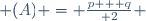  (A) = {{p + q}\over 2} 