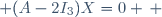  (A-2I_3)X=0 \, 