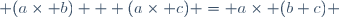  (a\times b) + (a\times c) = a\times (b+c) 