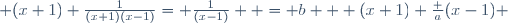  (x+1) \frac{1}{(x+1)(x-1)}= \frac{1}{(x-1)}  = b + (x+1) \frac a{(x-1)} 