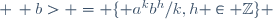 <a \, ; \, b> = \lbrace a^kb^h/k,h \in \mathbb{Z}\rbrace 